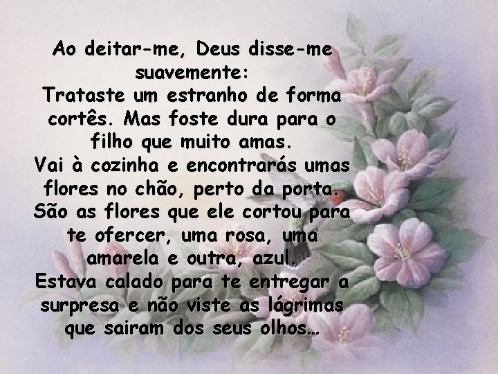 Ao deitar-me, Deus disse-me suavemente: Trataste um estranho de forma cortês. Mas foste dura