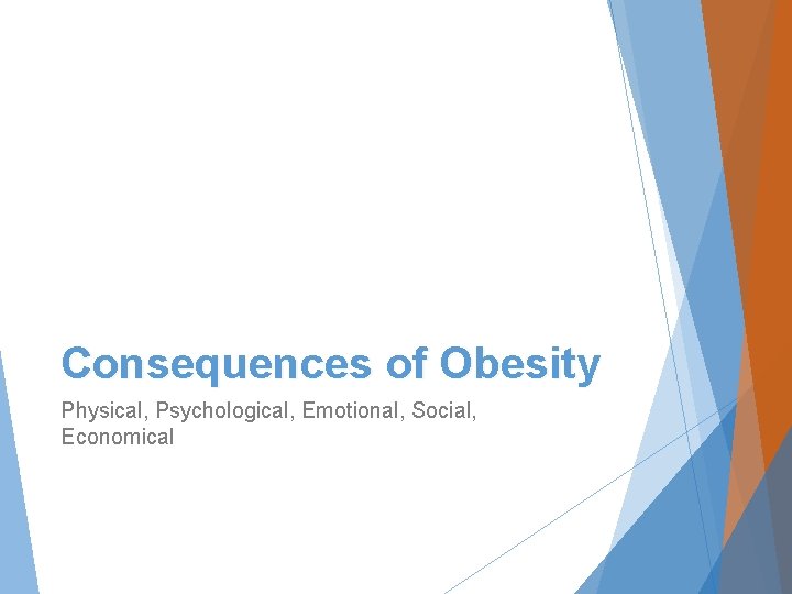 Consequences of Obesity Physical, Psychological, Emotional, Social, Economical 