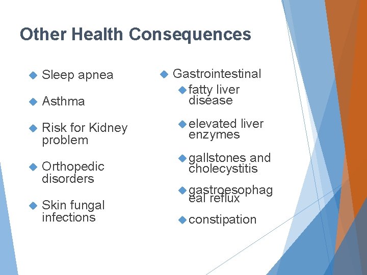 Other Health Consequences Sleep apnea Asthma Risk for Kidney problem Orthopedic disorders Skin fungal