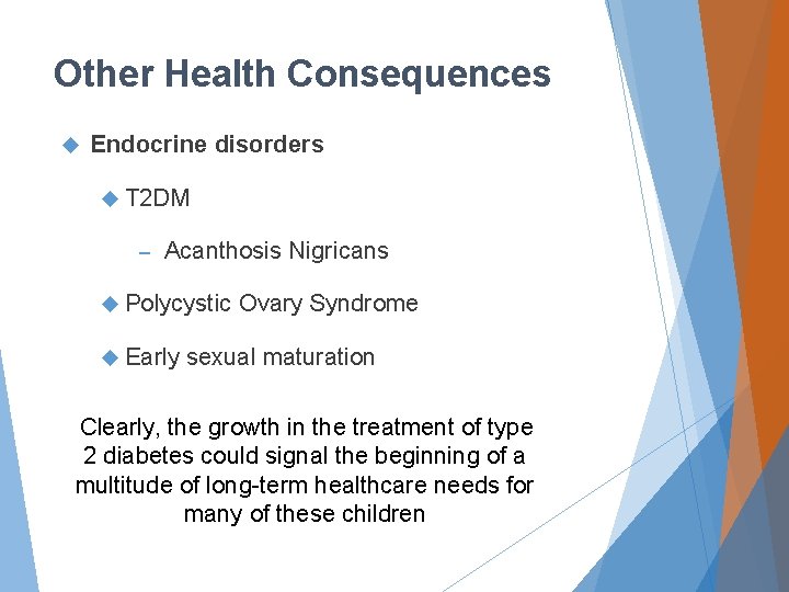 Other Health Consequences Endocrine disorders T 2 DM – Acanthosis Nigricans Polycystic Early Ovary
