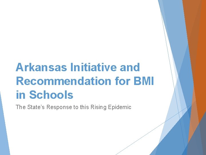 Arkansas Initiative and Recommendation for BMI in Schools The State’s Response to this Rising
