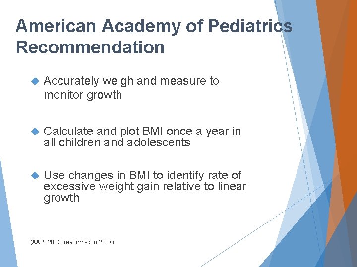 American Academy of Pediatrics Recommendation Accurately weigh and measure to monitor growth Calculate and