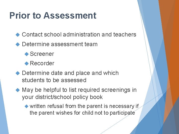 Prior to Assessment Contact school administration and teachers Determine assessment team Screener Recorder Determine