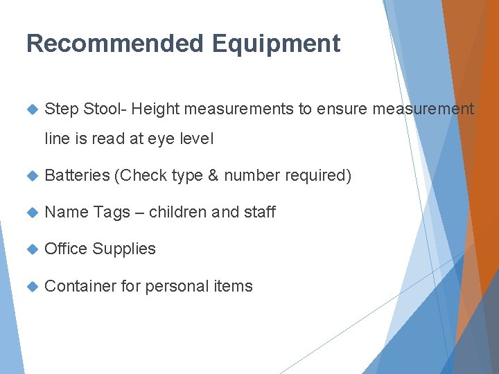 Recommended Equipment Step Stool- Height measurements to ensure measurement line is read at eye