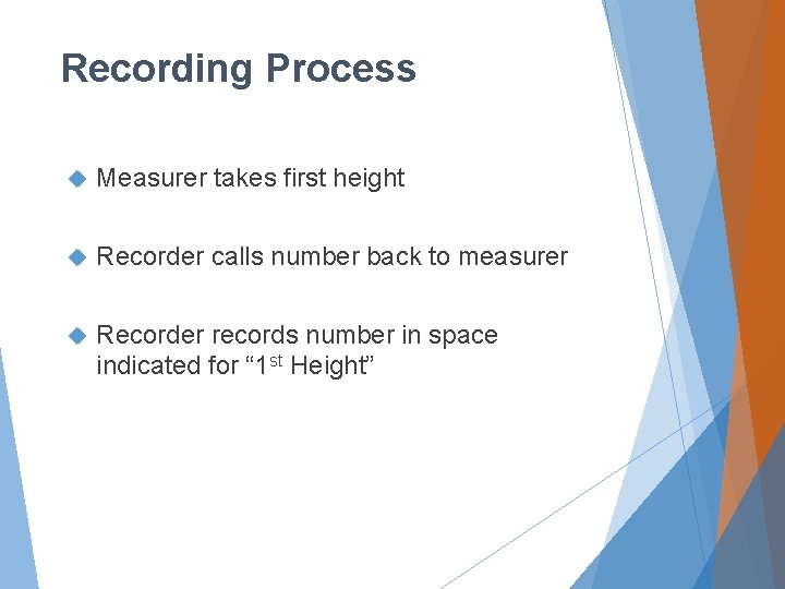 Recording Process Measurer takes first height Recorder calls number back to measurer Recorder records