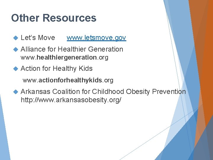 Other Resources Let’s Move www. letsmove. gov Alliance for Healthier Generation www. healthiergeneration. org