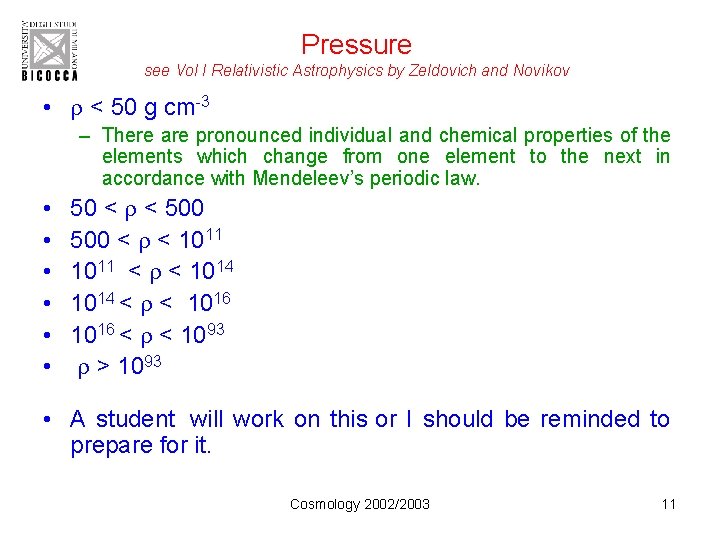 Pressure see Vol I Relativistic Astrophysics by Zeldovich and Novikov • < 50 g