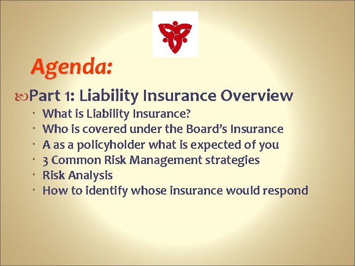 Agenda: Part 1: Liability Insurance Overview What is Liability Insurance? Who is covered under