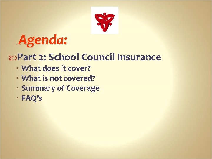 Agenda: Part 2: School Council Insurance What does it cover? What is not covered?