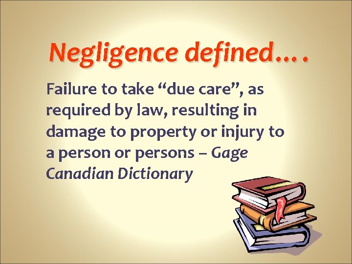Negligence defined…. Failure to take “due care”, as required by law, resulting in damage