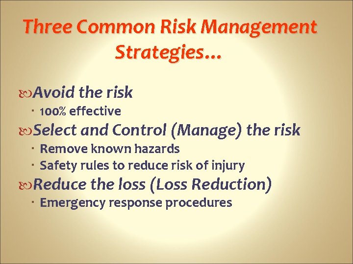 Three Common Risk Management Strategies… Avoid the risk 100% effective Select and Control (Manage)