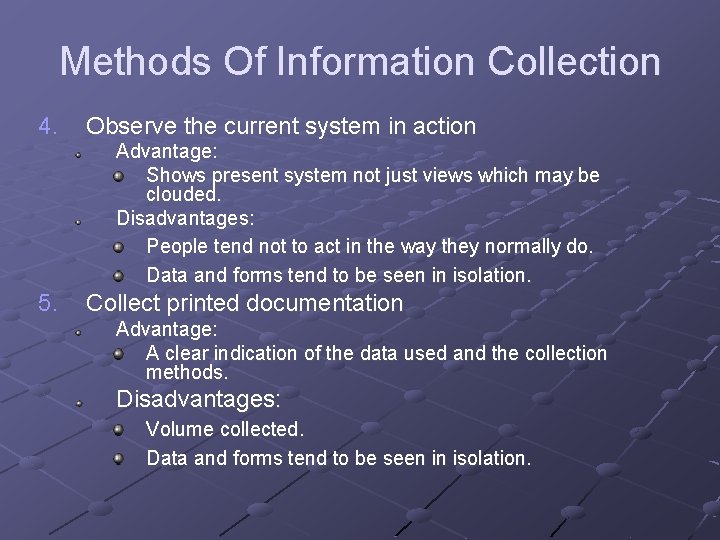 Methods Of Information Collection 4. Observe the current system in action Advantage: Shows present