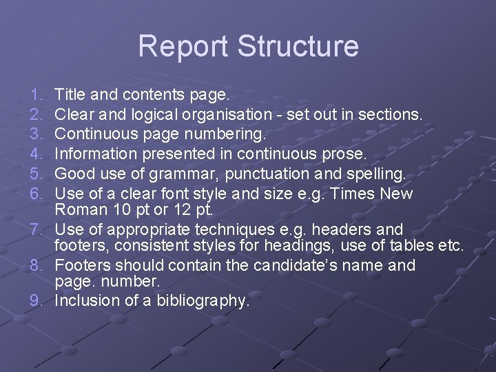 Report Structure 1. 2. 3. 4. 5. 6. Title and contents page. Clear and