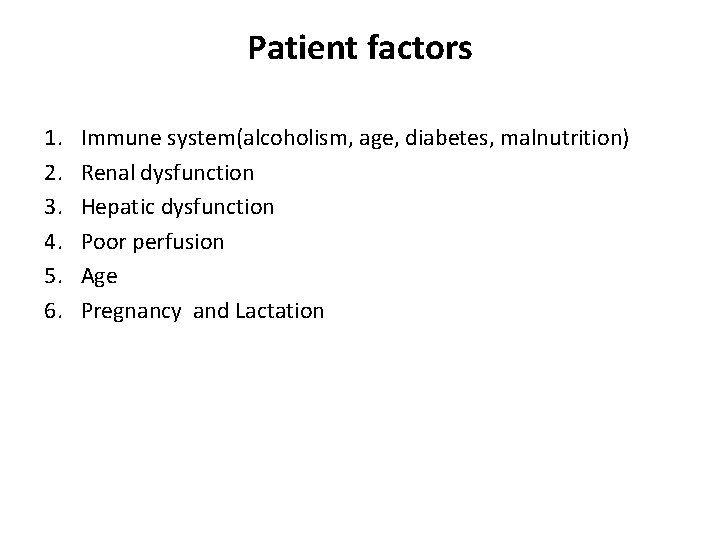 Patient factors 1. 2. 3. 4. 5. 6. Immune system(alcoholism, age, diabetes, malnutrition) Renal