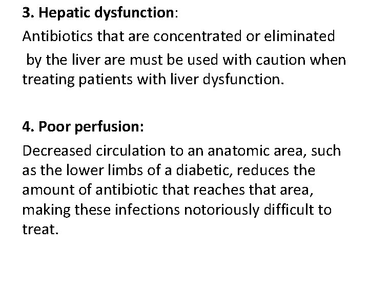 3. Hepatic dysfunction: Antibiotics that are concentrated or eliminated by the liver are must
