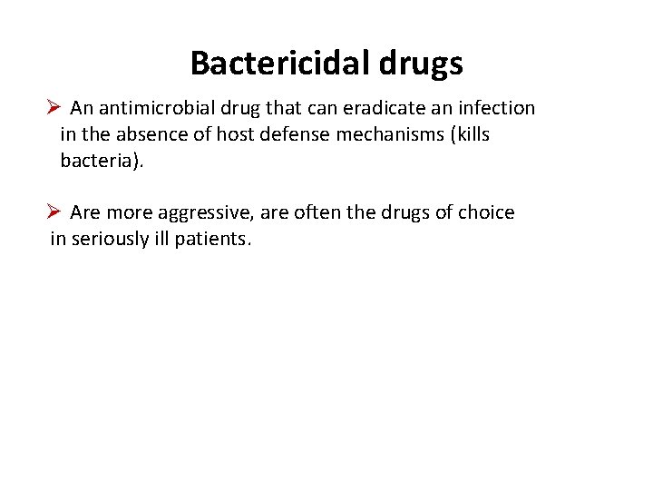 Bactericidal drugs Ø An antimicrobial drug that can eradicate an infection in the absence