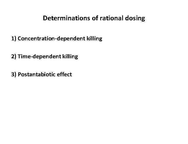 Determinations of rational dosing 1) Concentration-dependent killing 2) Time-dependent killing 3) Postantabiotic effect 