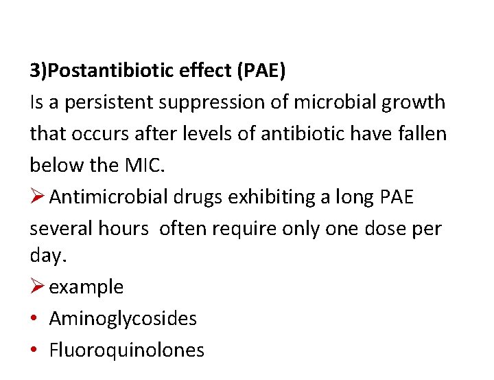 3)Postantibiotic effect (PAE) Is a persistent suppression of microbial growth that occurs after levels