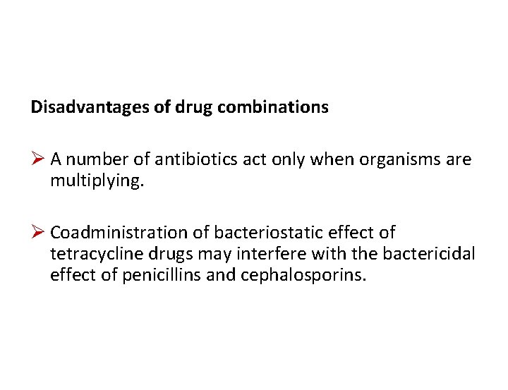 Disadvantages of drug combinations Ø A number of antibiotics act only when organisms are