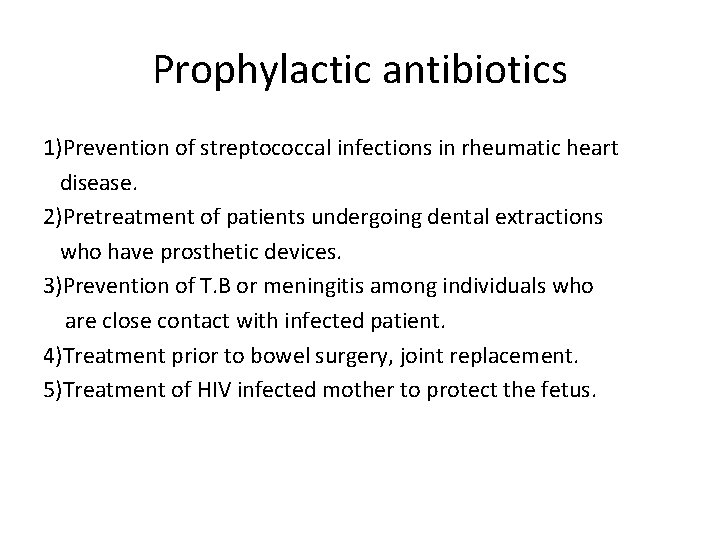 Prophylactic antibiotics 1)Prevention of streptococcal infections in rheumatic heart disease. 2)Pretreatment of patients undergoing