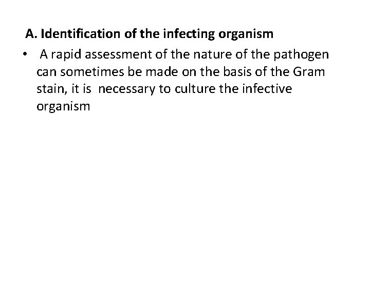 A. Identification of the infecting organism • A rapid assessment of the nature of