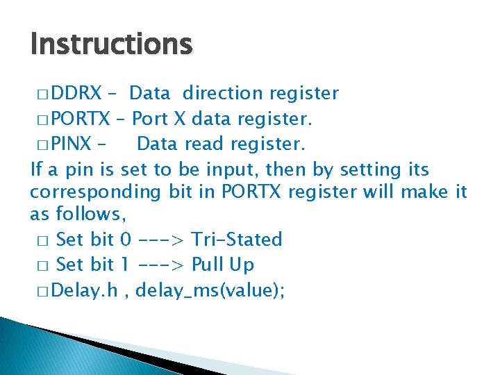 Instructions � DDRX – Data direction register � PORTX – Port X data register.