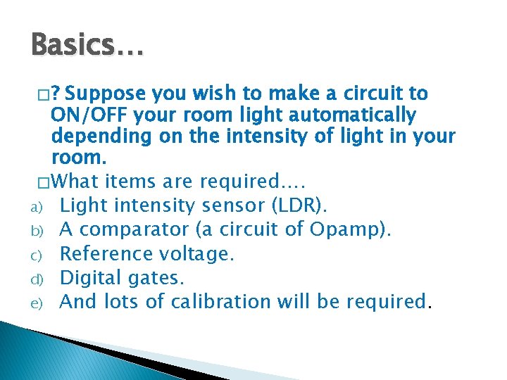 Basics… �? Suppose you wish to make a circuit to ON/OFF your room light