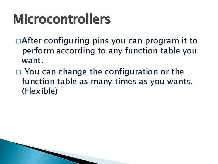 Microcontrollers � After configuring pins you can program it to perform according to any