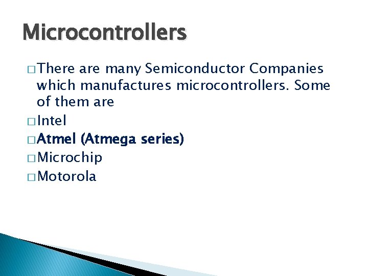 Microcontrollers � There are many Semiconductor Companies which manufactures microcontrollers. Some of them are