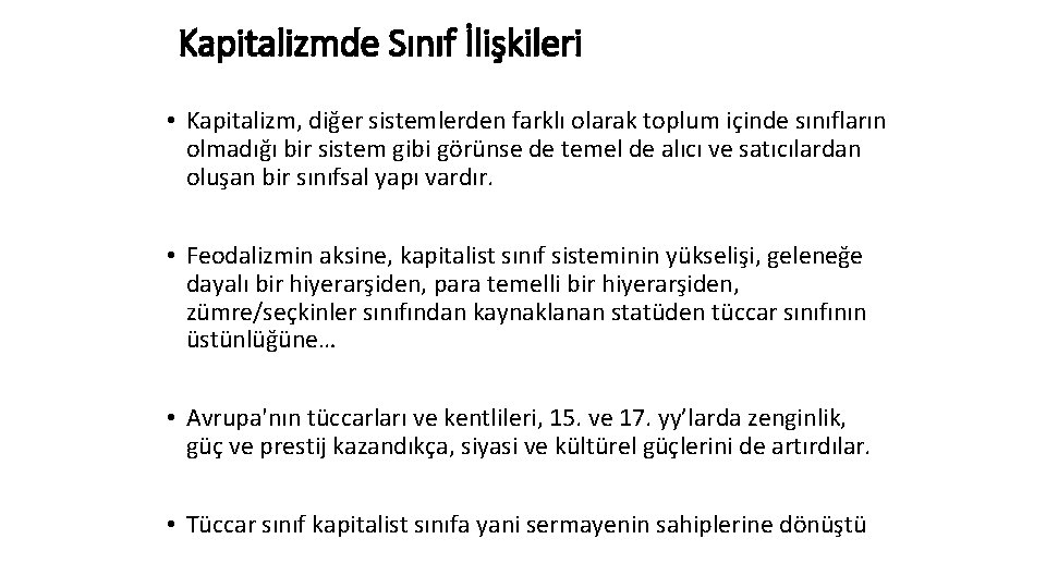 Kapitalizmde Sınıf İlişkileri • Kapitalizm, diğer sistemlerden farklı olarak toplum içinde sınıfların olmadığı bir