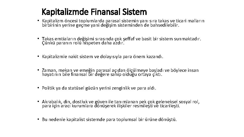 Kapitalizmde Finansal Sistem • Kapitalizm öncesi toplumlarda parasal sistemin yanı sıra takas ve ticari