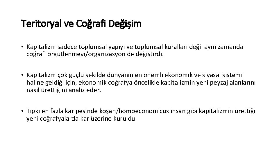 Teritoryal ve Coğrafi Değişim • Kapitalizm sadece toplumsal yapıyı ve toplumsal kuralları değil aynı