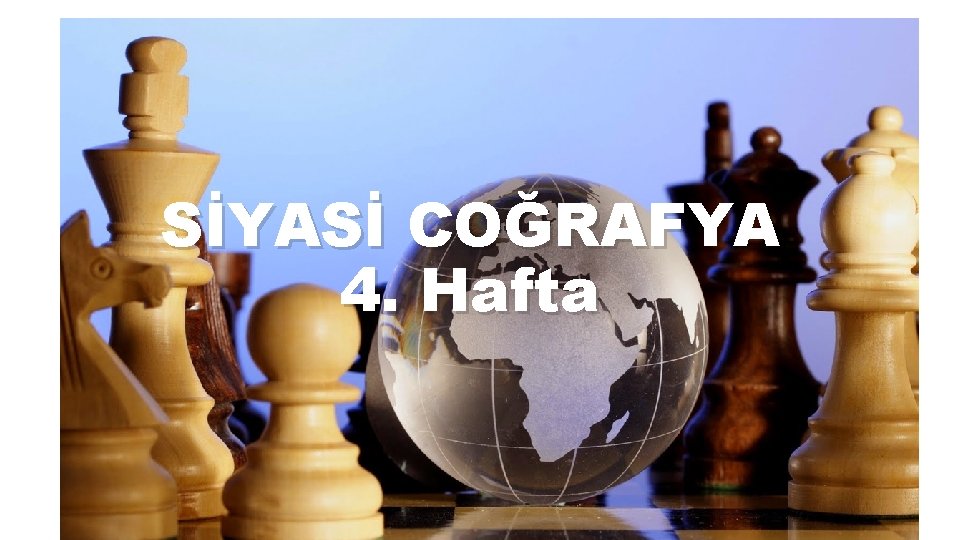 SİYASİ COĞRAFYA 4. Hafta 