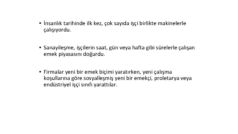  • İnsanlık tarihinde ilk kez, çok sayıda işçi birlikte makinelerle çalışıyordu. • Sanayileşme,