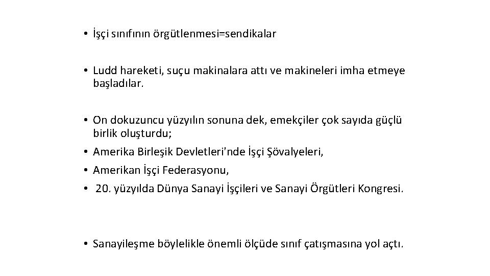  • İşçi sınıfının örgütlenmesi=sendikalar • Ludd hareketi, suçu makinalara attı ve makineleri imha