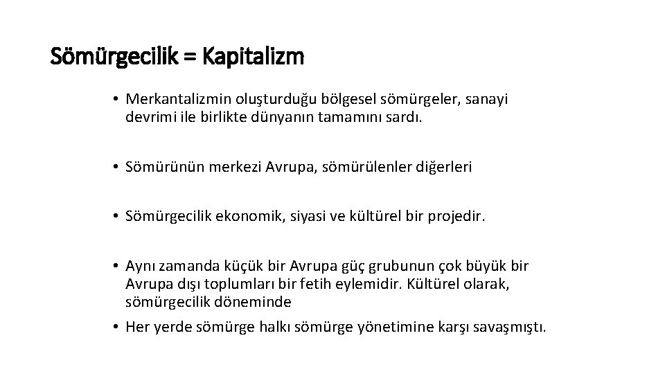 Sömürgecilik = Kapitalizm • Merkantalizmin oluşturduğu bölgesel sömürgeler, sanayi devrimi ile birlikte dünyanın tamamını