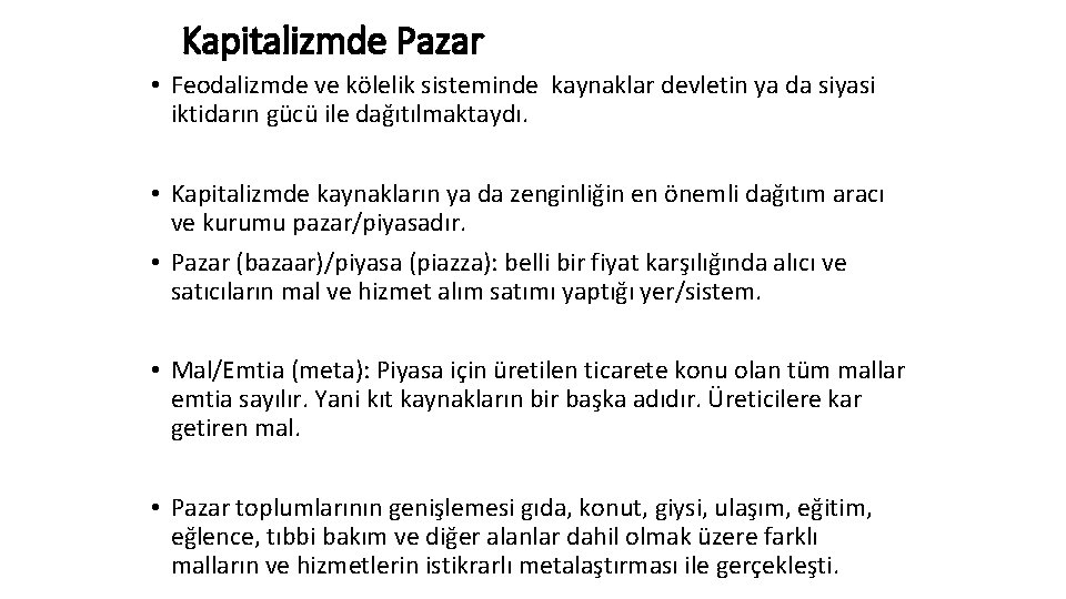 Kapitalizmde Pazar • Feodalizmde ve kölelik sisteminde kaynaklar devletin ya da siyasi iktidarın gücü