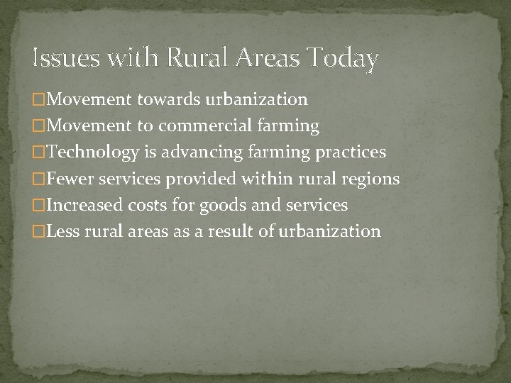 Issues with Rural Areas Today �Movement towards urbanization �Movement to commercial farming �Technology is