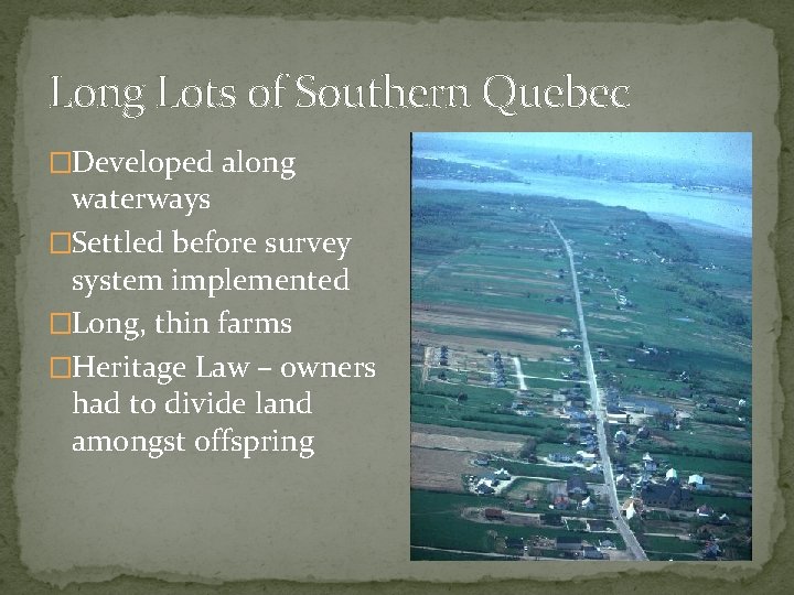 Long Lots of Southern Quebec �Developed along waterways �Settled before survey system implemented �Long,