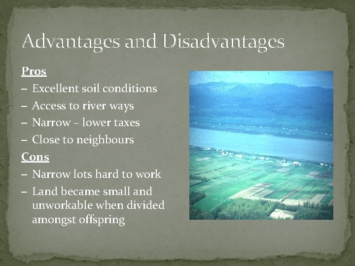 Advantages and Disadvantages Pros – Excellent soil conditions – Access to river ways –