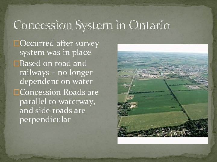 Concession System in Ontario �Occurred after survey system was in place �Based on road