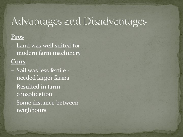 Advantages and Disadvantages Pros – Land was well suited for modern farm machinery Cons