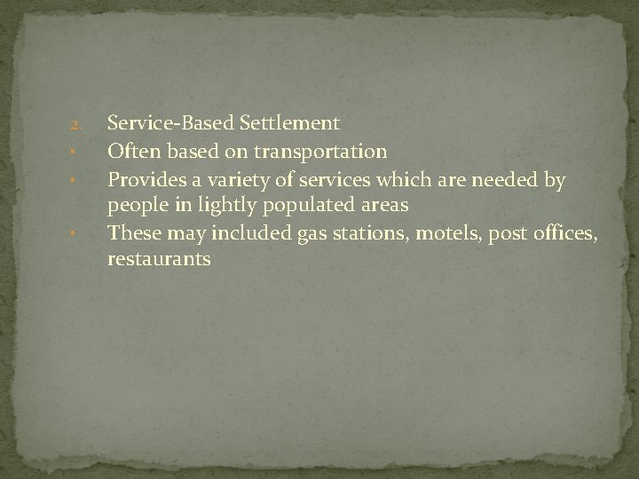 2. • • • Service-Based Settlement Often based on transportation Provides a variety of