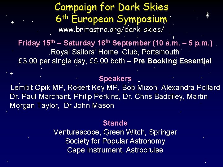 Campaign for Dark Skies 6 th European Symposium www. britastro. org/dark-skies/ Friday 15 th