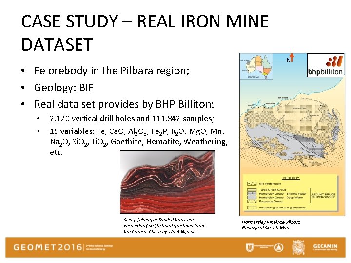 CASE STUDY – REAL IRON MINE DATASET • Fe orebody in the Pilbara region;