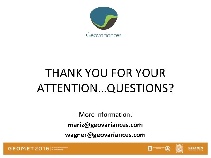 THANK YOU FOR YOUR ATTENTION…QUESTIONS? More information: mariz@geovariances. com wagner@geovariances. com 