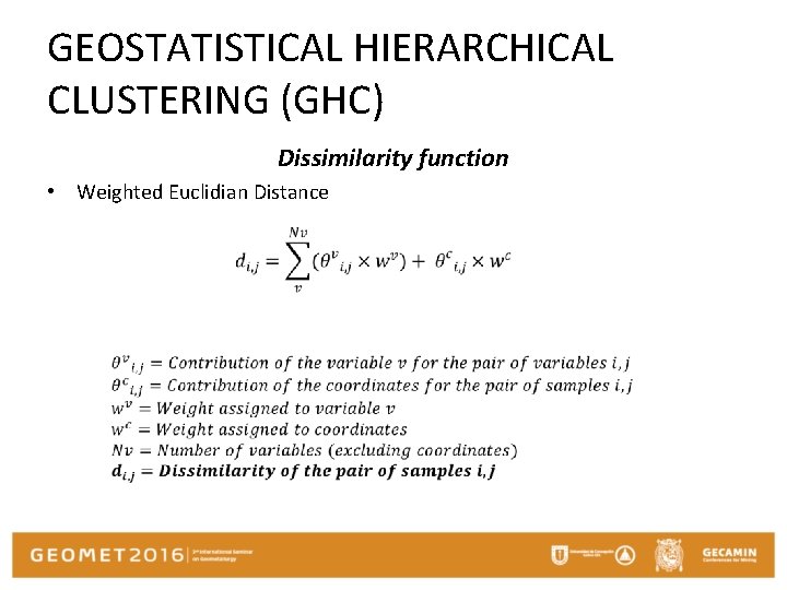 GEOSTATISTICAL HIERARCHICAL CLUSTERING (GHC) Dissimilarity function • Weighted Euclidian Distance 