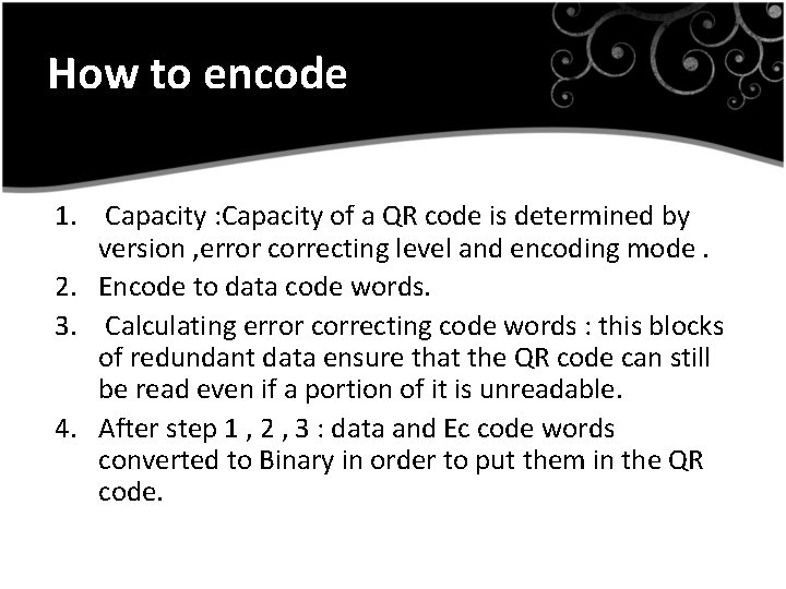 How to encode 1. Capacity : Capacity of a QR code is determined by