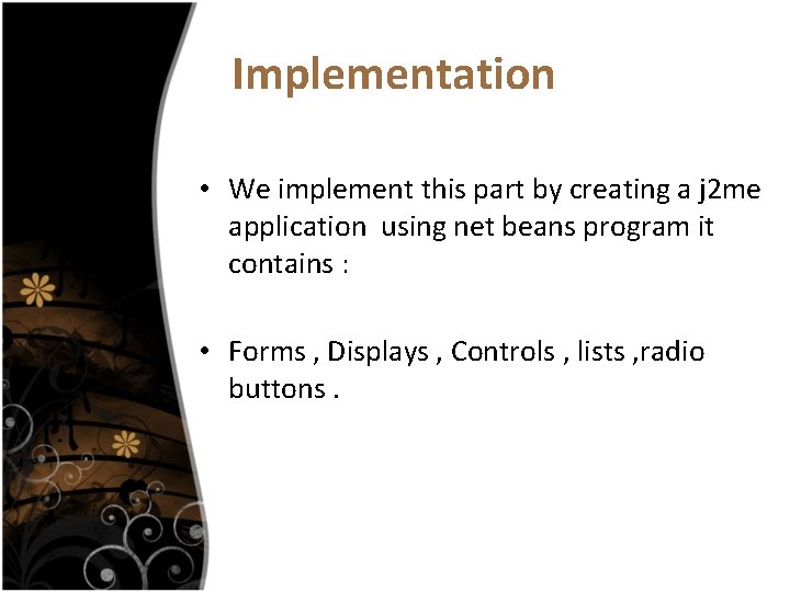 Implementation • We implement this part by creating a j 2 me application using