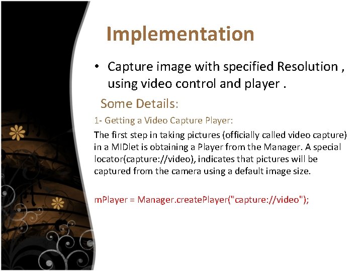 Implementation • Capture image with specified Resolution , using video control and player. Some
